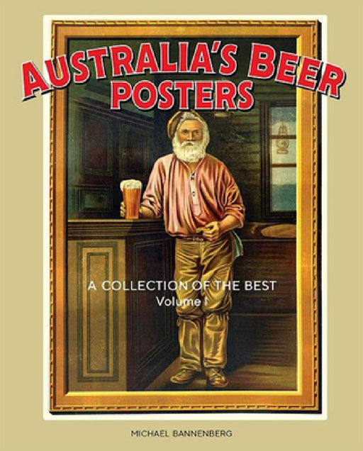 Australia's Beer Posters: A Collection of the Best Volume 1 by Michael Bannenberg