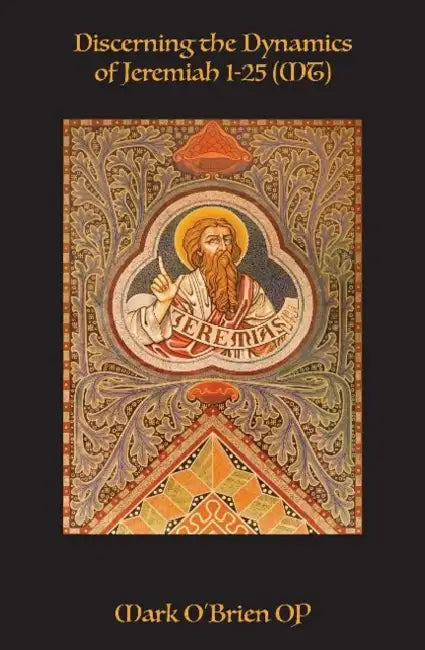 Discerning the Dynamics of Jeremiah 1-25 (MT): Mark O'Brien Op by Mark O'Brien Op