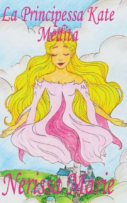 La Principessa Kate Medita (Libro per Bambini sulla Meditazione di Consapevolezza, fiabe per bambini, storie per bambini, favole per bambini, libri ba by Nerissa Marie