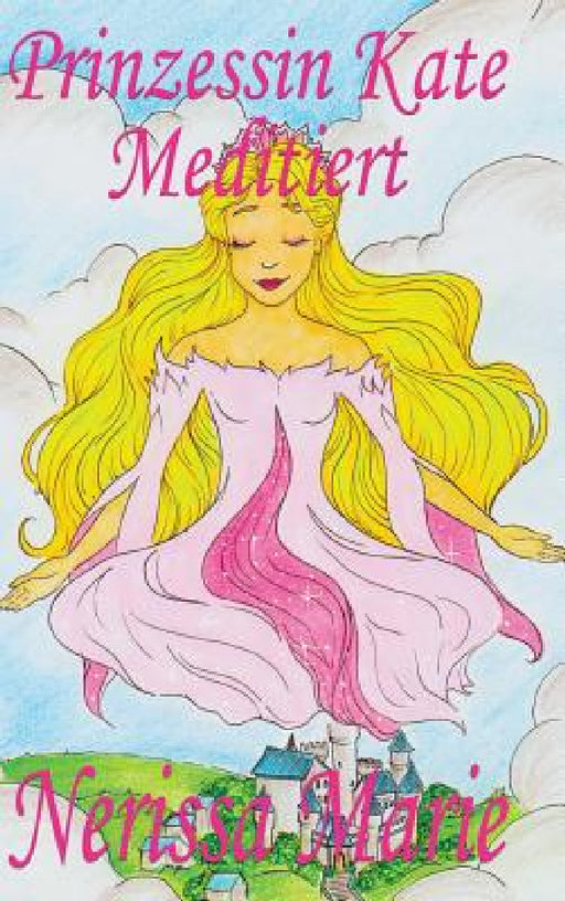 Prinzessin Kate meditiert (Kinderbuch über Achtsamkeit Meditation für Kinder, kinderbücher, kindergeschichten, jugendbücher, kinder buch, bilderbuch, by Nerissa Marie