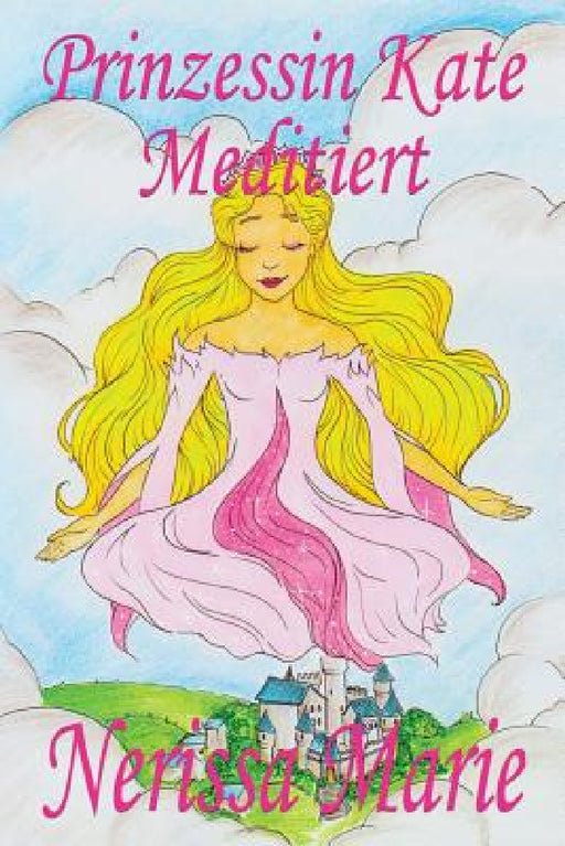 Prinzessin Kate meditiert (Kinderbuch über Achtsamkeit Meditation für Kinder, kinderbücher, kindergeschichten, jugendbücher, kinder buch, bilderbuch, by Nerissa Marie