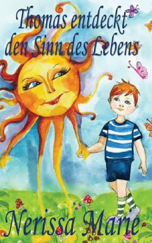 Thomas entdeckt den Sinn des Lebens (Kinderbuch über ein Leben Zweck, kinderbücher, kindergeschichten, jugendbücher, kinder buch, bilderbuch, bücher f by Nerissa Marie