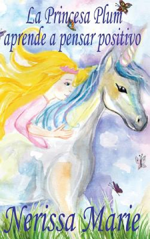 La Princesa Plum aprende a pensar positivo (cuentos infantiles, libros infantiles, libros para los niños, libros para niños, libros para bebes, libros by Nerissa Marie