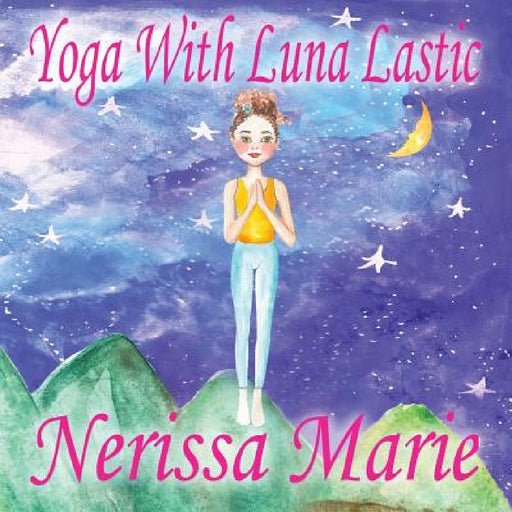 Yoga With Luna Lastic (Inspirational Yoga For Kids, Toddler Books, Kids Books, Kindergarten Books, Baby Books, Kids Book, Yoga Books For Kids, Ages 2- by Nerissa Marie