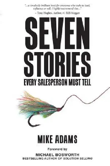 Seven Stories Every Salesperson Must Tell by Mike Adams