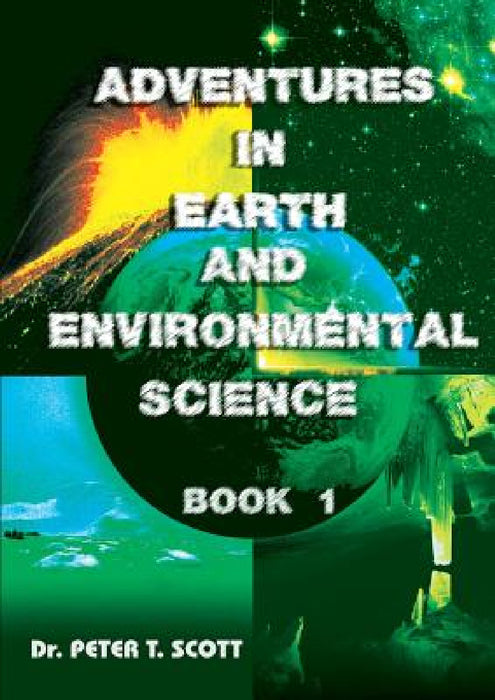 Adventures in Earth and Environmental Science Book 1 by Peter T. Scott, Peter T. Scott, Andrew J. Scott