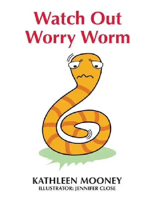 Watch Out Worry Worm by Kathleen Mooney, Jennifer Close