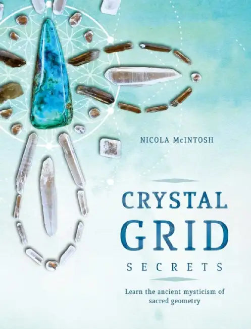 Crystal Grid Secrets: Learn the Ancient Mysticism of Sacred Geometry by Nicola McIntosh