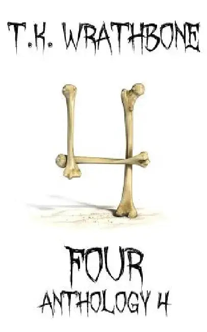 Four: Anthology 4 by T. K. Wrathbone