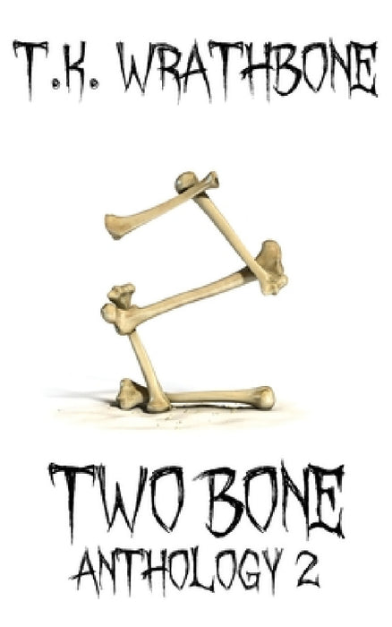 Two Bone: Anthology 2 by T. K. Wrathbone