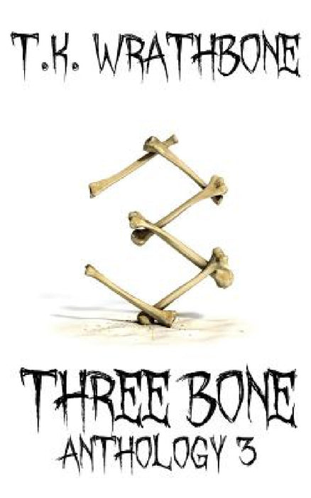 Three Bone: Anthology 3 by T. K. Wrathbone