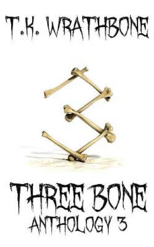 Three Bone: Anthology 3 by T. K. Wrathbone