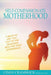 Self-Compassionate Motherhood: 3 Ways To Get You Out Of The Shadows Into The True Experience by Cindy Cranswick
