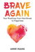 Brave Again: Your Roadmap from Heartbreak to Happiness by Annie Huang