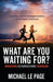 What Are You Waiting For?: Marathons, Ultramarathons, Triathlons by Michael Le Page
