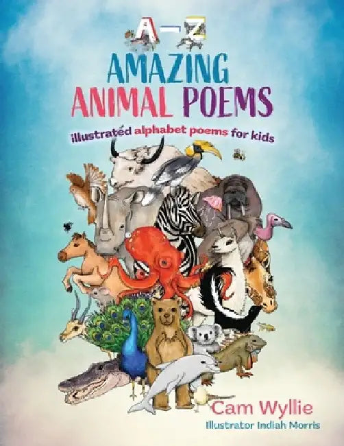Amazing Animal Poems: An Anthology of Children's Animal Poems (A-Z) by Cam Wyllie