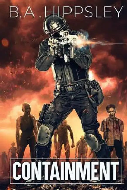 Containment: A Zombie Novel by B. a. Hippsley