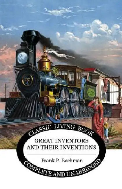 Great Inventors and their Inventions by Bachman, Frank P.