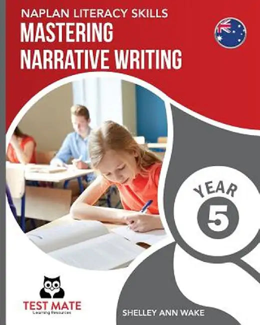 Naplan Literacy Skills Mastering Narrative Writing Year 5 by Shelley Ann Wake