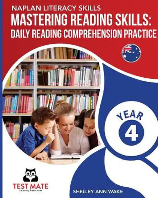 Naplan Literacy Skills Mastering Reading Skills Year 4: Daily Reading Comprehension Practice by Shelley Ann Wake