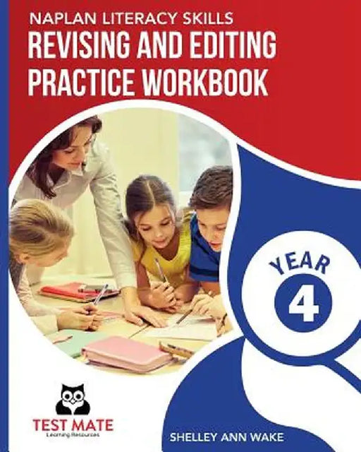 Naplan Literacy Skills Revising and Editing Practice Workbook Year 4: Develops Language and Writing Skills by Shelley Ann Wake