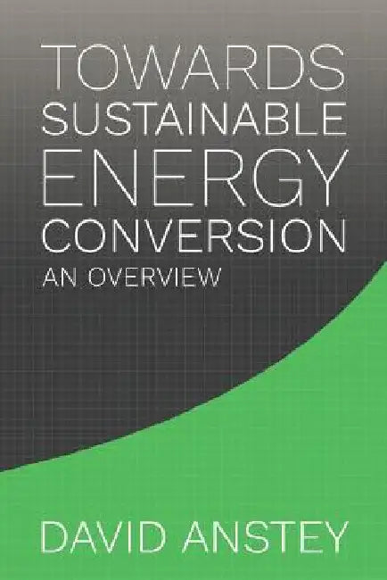 Towards Sustainable Energy Conversion: An Overview by David Anstey