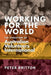 Working for the World: The Evolution of Australian Volunteers International by Peter Britton