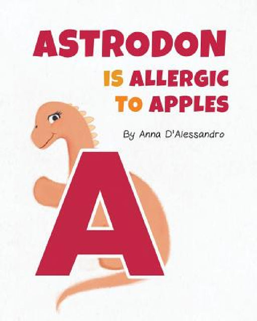 Astrodon is Allergic to Apples by Anna D'Alessandro, Sebastian Sanchez