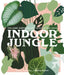 Indoor Jungle: A Guide for Growing and Styling Foliage in Your Home by Lauren Camilleri