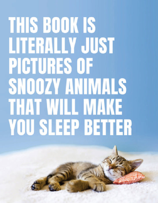 This Book Is Literally Just Pictures of Snoozy Animals That Will Make You Sleep Better by Smith Street Books