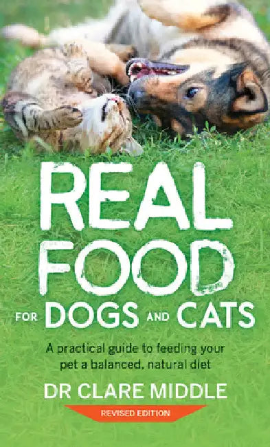 Real Food for Dogs and Cats: A Practical Guide to Feeding Your Pet a Balanced, Natural Diet by Middle, Clare