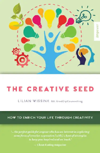 Creative Seed: How to Enrich Your Life Through Creativity by Wissink, Lilian