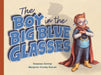 Boy in the Big Blue Glasses by Susanne Gervay, Marjorie Crosby-Fairall