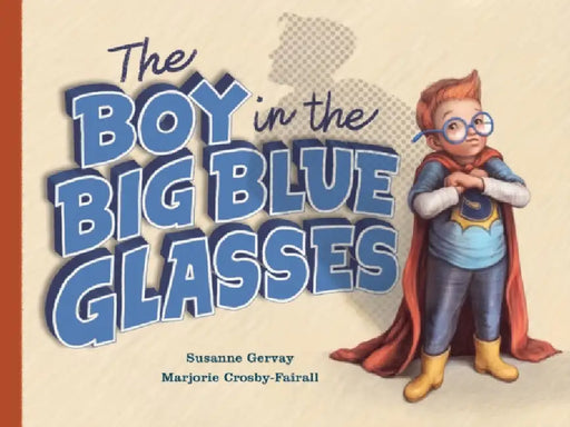 Boy in the Big Blue Glasses by Susanne Gervay, Marjorie Crosby-Fairall