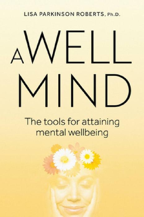 Well Mind: The Tools for Attaining Mental Wellbeing by Lisa Parkinson Roberts