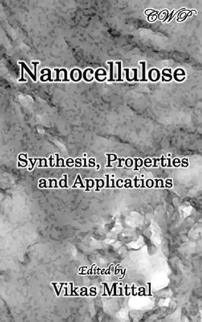 Nanocellulose: Synthesis, Properties and Applications by Vikas Mittal
