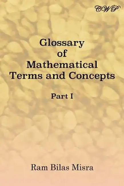 Glossary of Mathematical Terms and Concepts (Part I) by Ram Bilas Misra