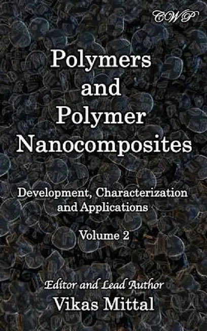 Polymers and Polymer Nanocomposites: Development, Characterization and Applications (Volume 2) by Vikas Mittal