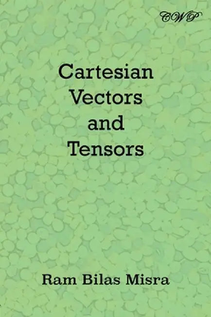 Cartesian Vectors and Tensors by Ram Bilas Misra