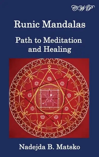 Runic Mandalas: Path to Meditation and Healing by Nadejda B. Matsko