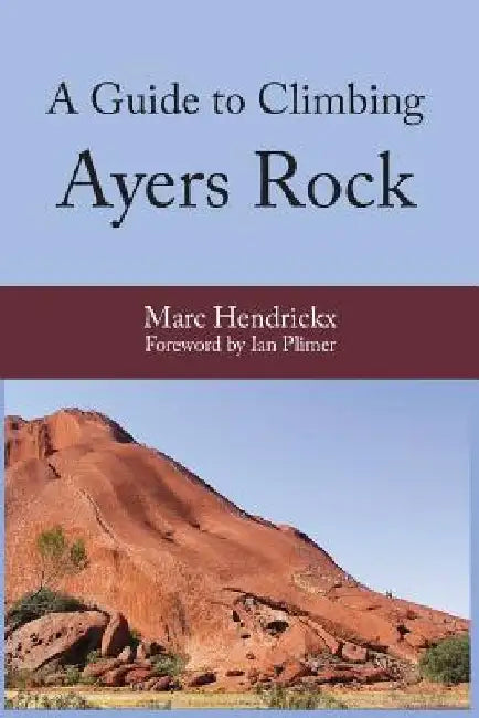 A Guide to Climbing Ayers Rock by Marc Hendrickx