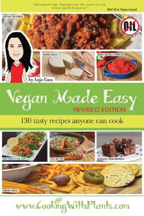 Vegan Made Easy: 130 Tasty Recipes Anyone Can Cook by Anja Cass