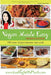 Vegan Made Easy: 130 Tasty Recipes Anyone Can Cook by Anja Cass