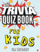 The Trivia Quiz Book for Kids by Tom Trifonoff