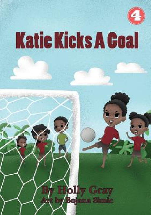 Katie Kicks a Goal by Holly Gray, Bojana Simic