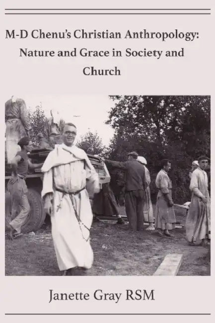 M-D Chenu's Christian Anthropology: Nature and Grace in Society and Church by Janette Gray