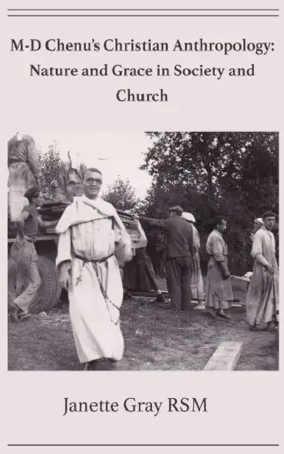 M-D Chenu's Christian Anthropology: Nature and Grace in Society and Church by Janette Gray