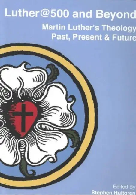Luther@500 and Beyond: Martin Luther's Theology Past Present and Future by Atf Press, Stephen Hultgren, Stephen Pietsch