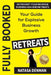 Fully Booked Retreats: Your Guide for Explosive Business Growth by Natasa Denman
