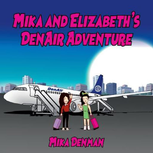 Mika and Elizabeth's DenAir Adventure by Mika Denman